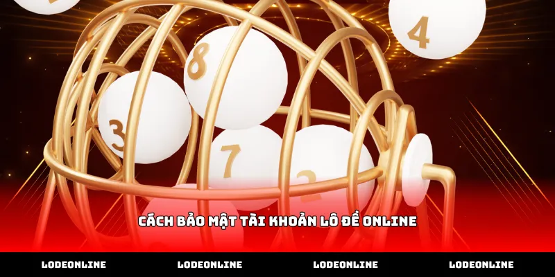 Thực hiện cách bảo mật tài khoản lô đề online qua mật khẩu mạnh