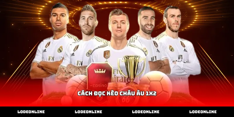 Hướng dẫn chi tiết cách đọc kèo châu Âu 1X2