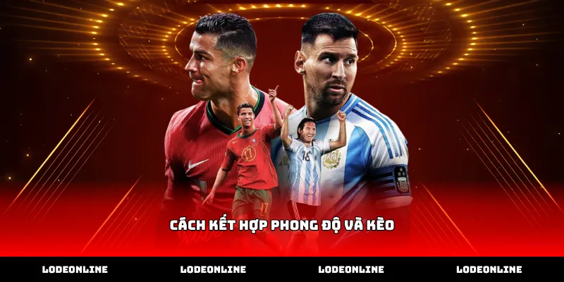 Xác định phong độ thi đấu để thực hiện cách kết hợp phong độ và kèo