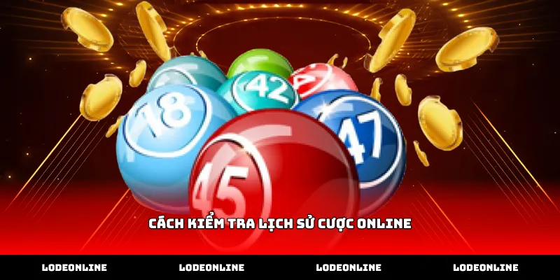 Thực hiện cách kiểm tra lịch sử cược online tại sảnh game