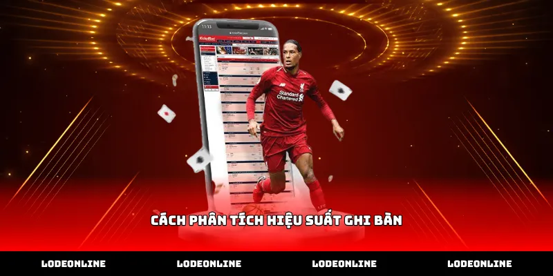 Kỹ thuật thực hiện cách phân tích hiệu suất ghi bàn bóng đá
