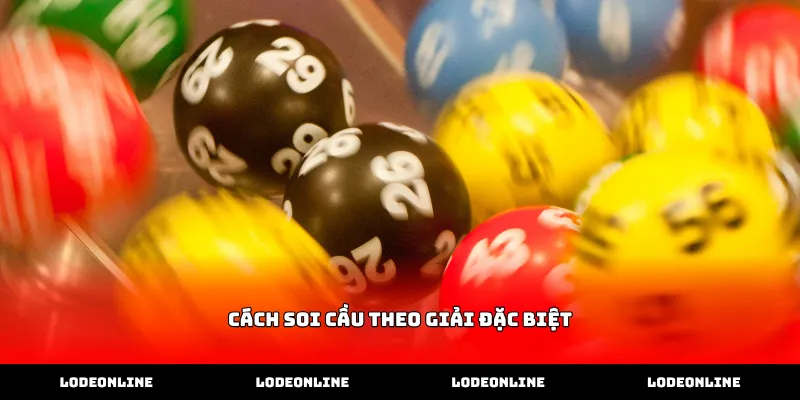 Hướng dẫn cách soi cầu theo giải đặc biệt chính xác nhất