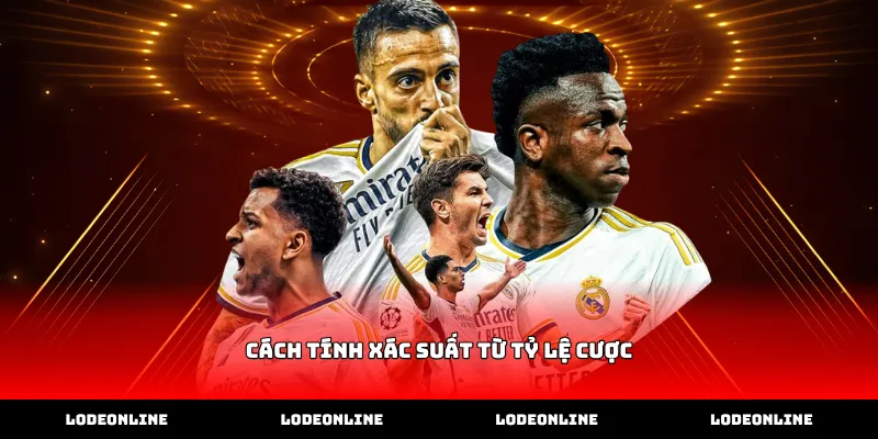 Vận dụng cách tính xác suất từ tỷ lệ cược hiệu quả