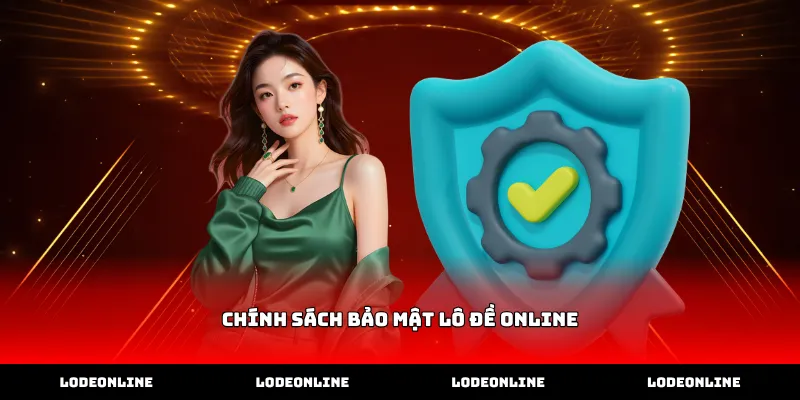 Chính sách bảo mật lô đề online bảo vệ quyền lợi hội viên
