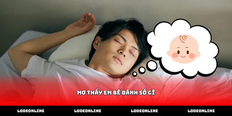 Bí kíp giải mã mơ thấy em bé đánh số gì chuẩn