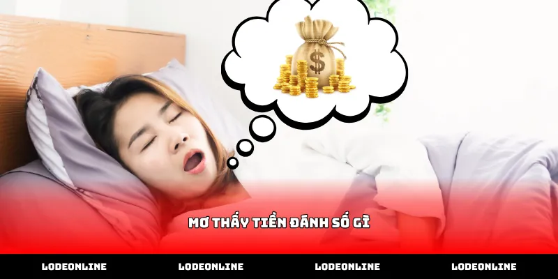 Cách tra cứu mơ thấy tiền đánh số gì hiệu quả nhất