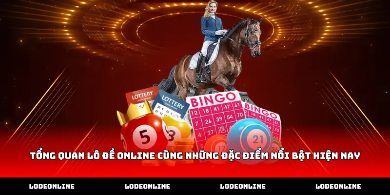 Tổng quan lô đề online cùng những đặc điểm nổi bật hiện nay