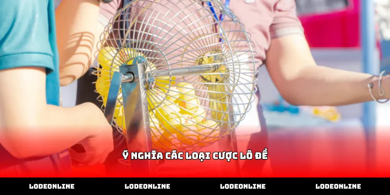Tìm hiểu ý nghĩa các loại cược lô đề phổ biến hiện nay